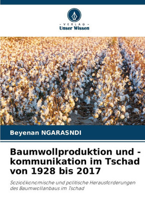 Baumwollproduktion und -kommunikation im Tschad von 1928 bis 2017