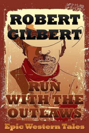 Run With The Outlaws : Epic Western Tales