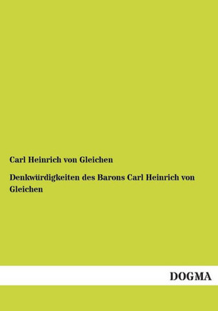 Denkwurdigkeiten Des Barons Carl Heinrich Von Gleichen
