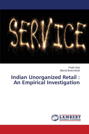 Indian Unorganized Retail: An Empirical Investigation