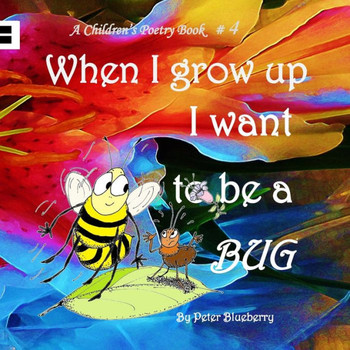 When I Grow Up I Want To Be A Bug