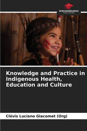 Knowledge and Practice in Indigenous Health, Education and Culture