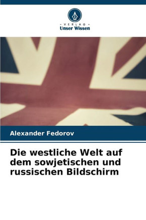 Die westliche Welt auf dem sowjetischen und russischen Bildschirm