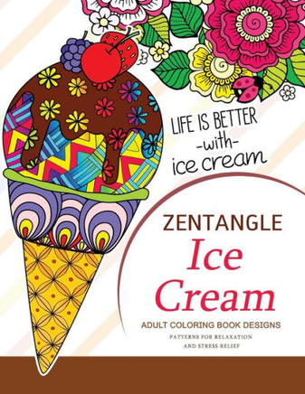 Zentangle Ice Cream Adult Coloring Book Designs : Patterns For Relaxation And Stress Relief
