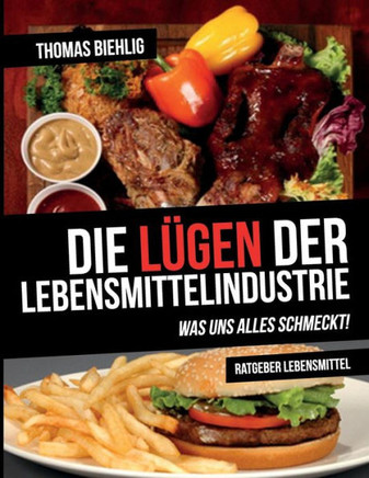 Die Lügen der Lebensmittelindustrie: Was uns alles schmeckt!