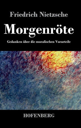 Morgenröte: Gedanken über die moralischen Vorurteile