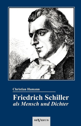 Friedrich Schiller als Mensch und Dichter. Eine Biographie