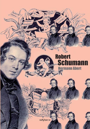 Robert Schumann. Biographie