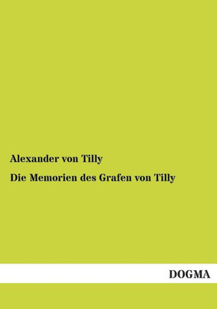 Die Memorien Des Grafen Von Tilly