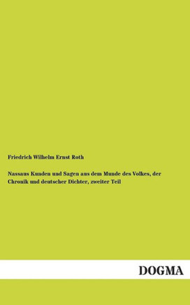Nassaus Kunden Und Sagen Aus Dem Munde Des Volkes, Der Chronik Und Deutscher Dichter, Zweiter Teil
