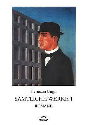 Hermann Ungar: Sämtliche Werke 1: Romane