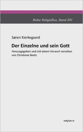 Der Einzelne und sein Gott: Reihe ReligioSus, Band 14. Herausgegeben und mit einem Vorwort versehen von Christiane Beetz