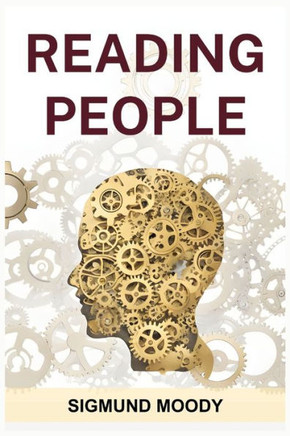 Reading People: Decoding Body Language, Understanding Facial Expressions, and Mastering the Art of Human Interaction (2024 Guide for B
