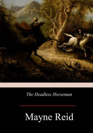 The Headless Horseman : A Strange Tale Of Texas