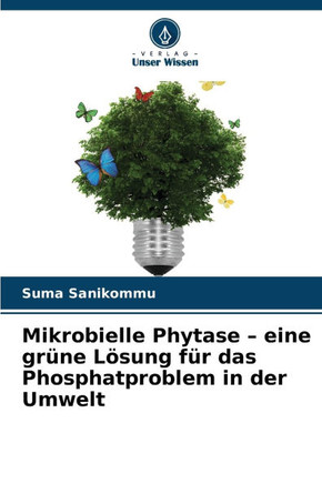 Mikrobielle Phytase - eine grüne Lösung für das Phosphatproblem in der Umwelt