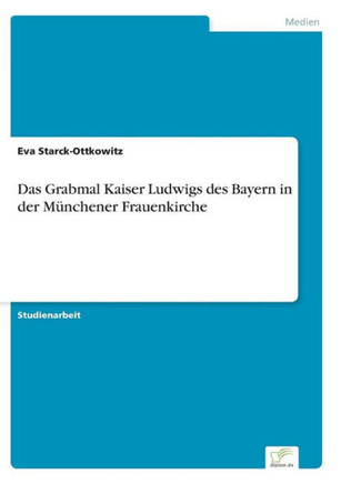 Das Grabmal Kaiser Ludwigs des Bayern in der Münchener Frauenkirche