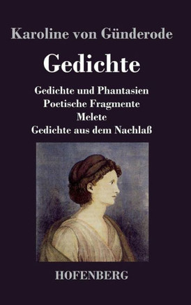 Gedichte: Gedichte und Phantasien / Poetische Fragmente / Melete / Gedichte aus dem Nachlaß