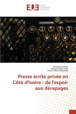 Presse écrite privée en Côte d'Ivoire: de l'espoir aux dérapages