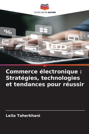 Commerce électronique: Stratégies, technologies et tendances pour réussir