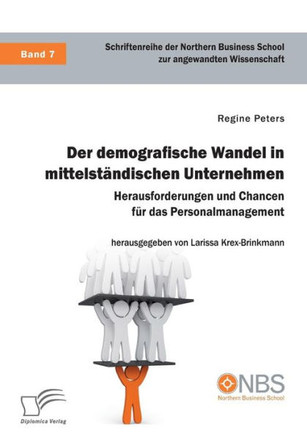 Der demografische Wandel in mittelständischen Unternehmen. Herausforderungen und Chancen für das Personalmanagement