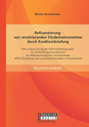 Refinanzierung von revolvierenden Förderinstrumenten durch Kreditverbriefung: Eine Untersuchung der Rahmenbedingungen für Verbriefungstransaktionen zu