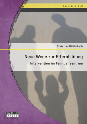Neue Wege zur Elternbildung: Intervention im Familienzentrum