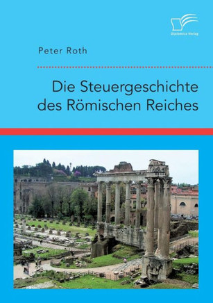 Die Steuergeschichte des Römischen Reiches