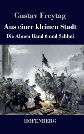 Aus einer kleinen Stadt: Die Ahnen Band 6 und Schluß