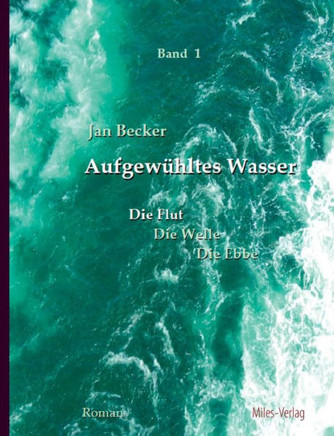 Aufgewühltes Wasser Band I: Die Flut