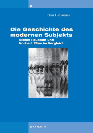 Die Geschichte des modernen Subjekts: Michel Foucault und Norbert Elias im Vergleich