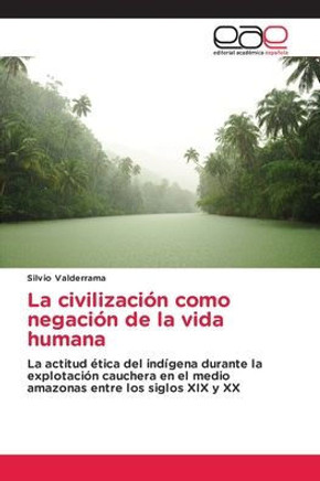 La civilización como negación de la vida humana