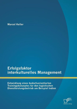 Erfolgsfaktor interkulturelles Management: Entwicklung eines bedarfsorientierten Trainingskonzeptes für den logistischen Dienstleistungsbetrieb am Bei