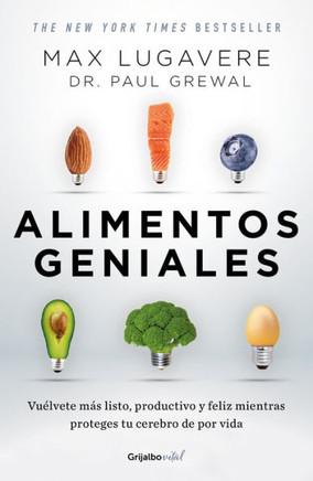 Alimentos Geniales: Vuélvete Más Listo, Productivo Y Feliz Mientras Proteges Tu Cerebro de Por Vida / Genius Foods: Become Smarter, Happier, and More