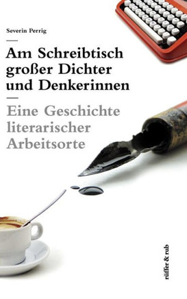 Am Schreibtisch großer Dichter und Denkerinnen: Eine Geschichte literarischer Arbeitsorte