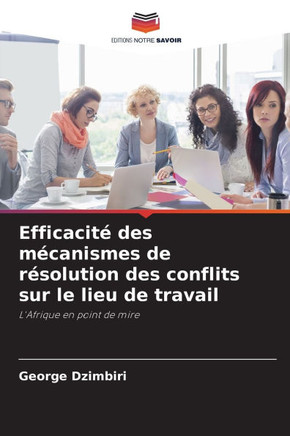 Efficacité des mécanismes de résolution des conflits sur le lieu de travail