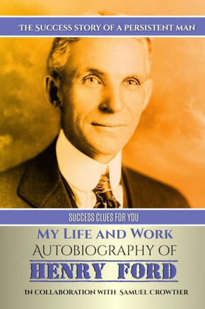 My Life And Work: Autobiography Of Henry Ford (Great Classics)