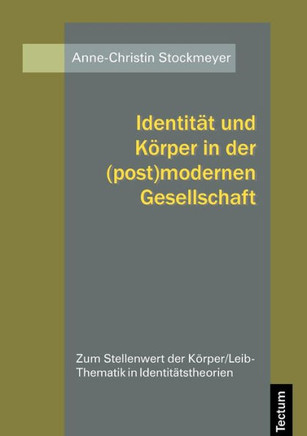 Identität und Körper in der (post)modernen Gesellschaft Identität und Körper in der (post)modernen Gesellschaft