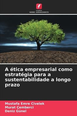 A ética empresarial como estratégia para a sustentabilidade a longo prazo