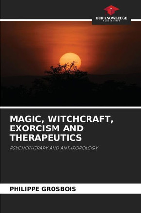 Magic, Witchcraft, Exorcism and Therapeutics