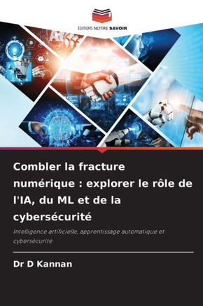 Combler la fracture numérique: explorer le rôle de l'IA, du ML et de la cybersécurité