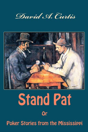 Stand Pat Or Poker Stories From The Mississippi