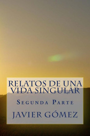 Relatos De Una Vida Singular: Segunda Parte (Spanish Edition)