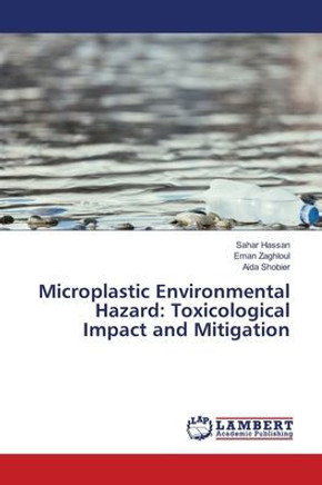 Microplastic Environmental Hazard: Toxicological Impact and Mitigation