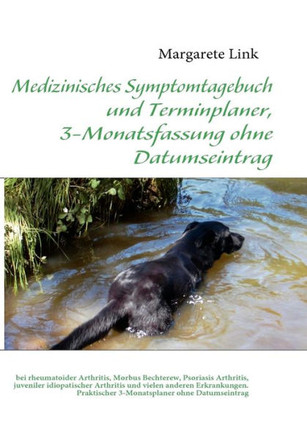Medizinisches Symptomtagebuch und Terminplaner, 3-Monatsfassung ohne Datumseintrag: bei rheumatoider Arthritis, Morbus Bechterew, Psoriasis Arthritis,