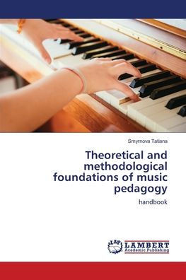 Theoretical and methodological foundations of music pedagogy