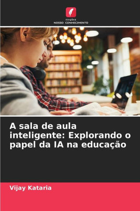 A sala de aula inteligente: Explorando o papel da IA na educação