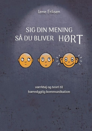Sig din mening så du bliver HØRT: værktøj og teori til bæredygtig kommunikation