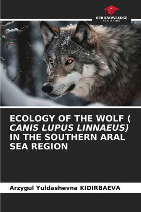 Ecology of the Wolf ( Canis Lupus Linnaeus) in the Southern Aral Sea Region