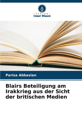 Blairs Beteiligung am Irakkrieg aus der Sicht der britischen Medien