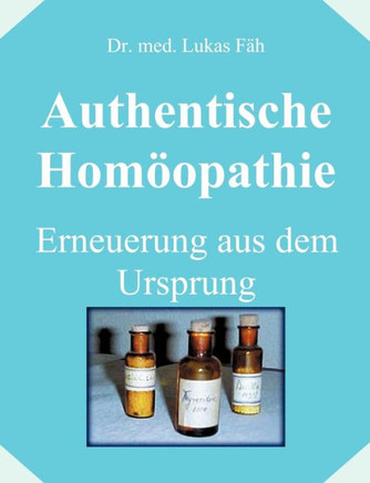 Authentische Homöopathie - Erneuerung aus dem Ursprung